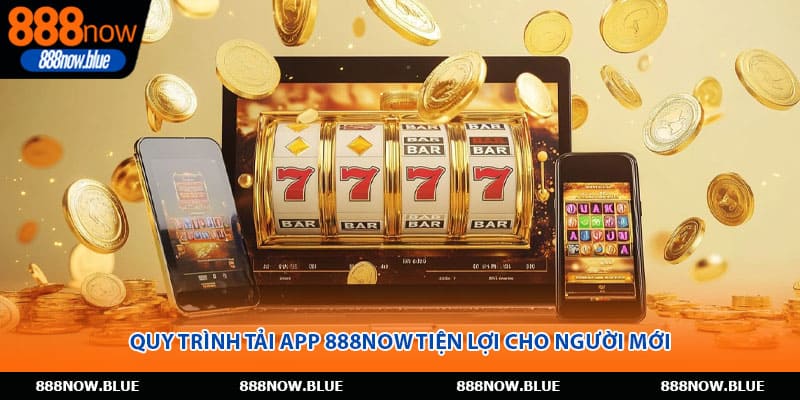 Quy trình tải app 888Now tiện lợi cho người mới